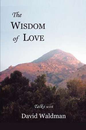 The Wisdom of Love de David Waldman