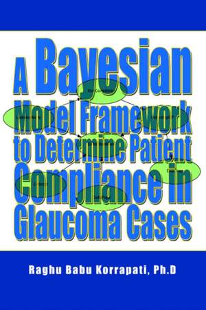 A Bayesian Model Framework to Determine Patient Compliance in Glaucoma Cases de Raghu B. Korrapati