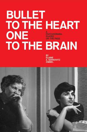 Bullet to the Heart One to the Brain de Elaine A. Sernovitz Zimbel