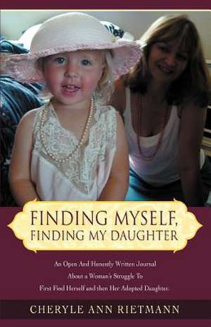 Finding Myself, Finding My Daughter de Cheryle Ann Rietmann