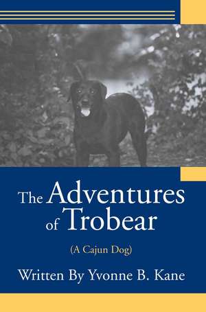 The Adventures of Trobear de Yvonne B. Kane