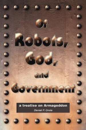 Of Robots, God, and Government de Daniel P. Grote