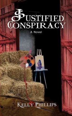 Justified Conspiracy de Kelly Phillips