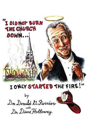 I Did Not Burn the Church Down...I Only Started the Fire! de Donald G. Farrior