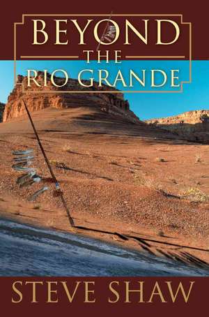 Beyond the Rio Grande de Steve Shaw