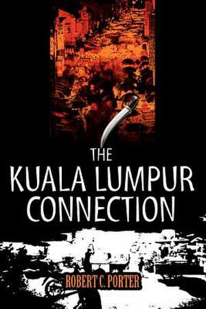 The Kuala Lumpur Connection de Robert C. Porter