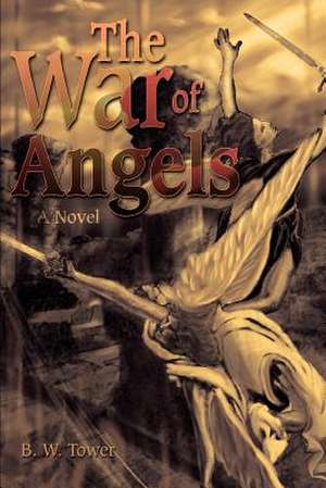 The War of Angels de B. W. Tower