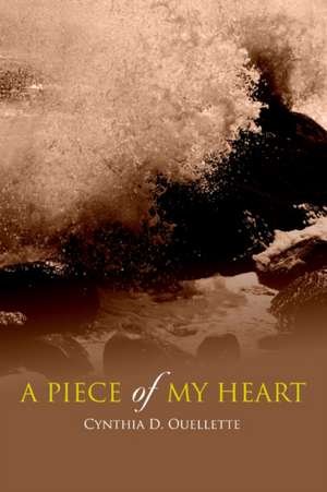 A Piece of My Heart de Cynthia D. Ouellette