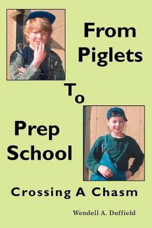 From Piglets to Prep School de Wendell a. Duffield