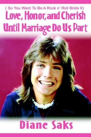 Love, Honor, and Cherish Until Marriage Do Us Part de Diane Saks