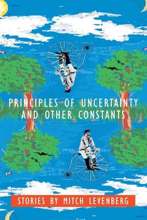 Principles of Uncertainty and Other Constants de Mitch Levenberg