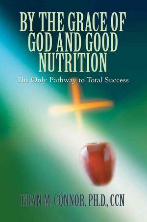 By the Grace of God and Good Nutrition de Fran M. Connor