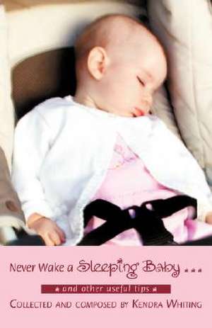 Never Wake a Sleeping Baby ... de Kendra Lynn Whiting