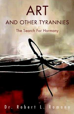 Art and Other Tyrannies de Robert L. Romano