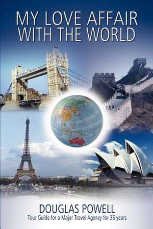 My Love Affair with the World de Douglas Powell