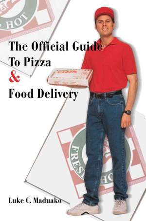 The Official Guide to Pizza & Food Delivery de Luke C. Maduako