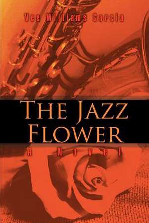 The Jazz Flower de Vee Williams Garcia