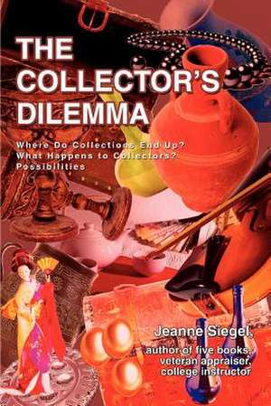 The Collector's Dilemma de Jeanne Siegel