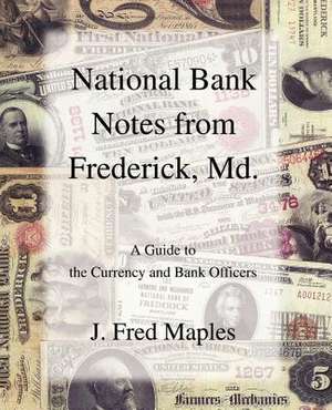 National Bank Notes from Frederick, MD. de J. Fred Maples