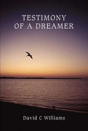 Testimony of a Dreamer de David C. Williams