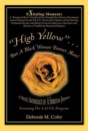 High Yellow...But a Black Woman Forever More! de Deborah M. Cofer