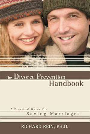 The Divorce Prevention Handbook de Ph. D. Richard Rein