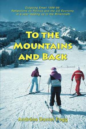 To the Mountains and Back de Andreas Daniel Fogg