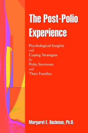 The Post-Polio Experience de Margaret E. Backman Ph. D.