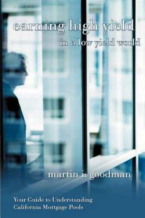 Earning High Yield in a Low Yield World de Martin I. Goodman