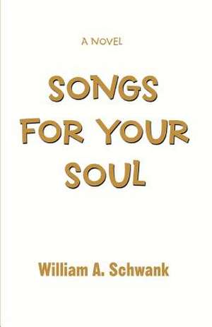 Songs for Your Soul de William A. Schwank