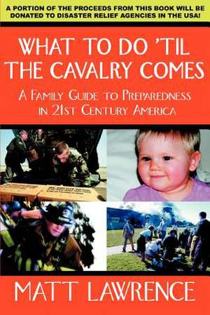 What to Do 'Til the Cavalry Comes de Matt Lawrence