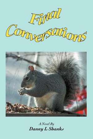 Final Conversations de Danny L. Shanks