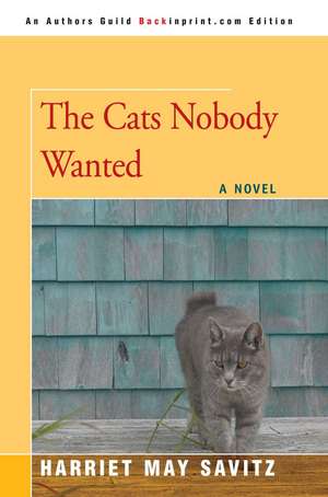 The Cats Nobody Wanted de Harriet May Savitz