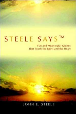 Steele Says de John E. Steele