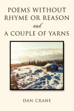 Poems Without Rhyme or Reason and a Couple of Yarns de Dan Crane