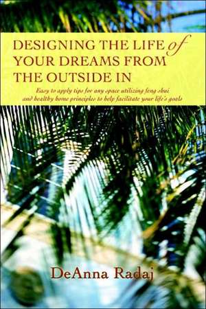 Designing the Life of Your Dreams from the Outside in de DeAnna Radaj