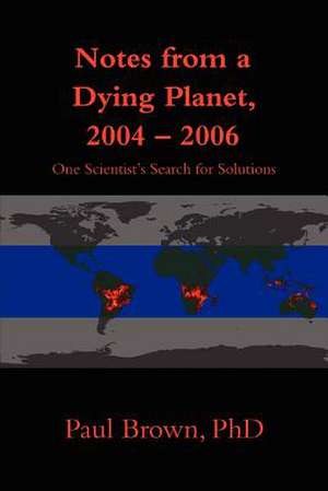 Notes from a Dying Planet, 2004-2006 de Paul Brown