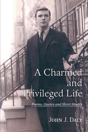 A Charmed and Privileged Life de John J. Daly