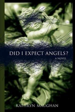 Did I Expect Angels? de Kathryn Maughan