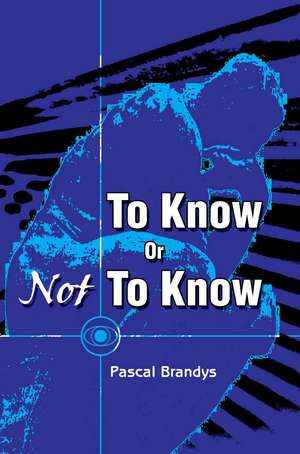 To Know or Not to Know de Pascal Brandys