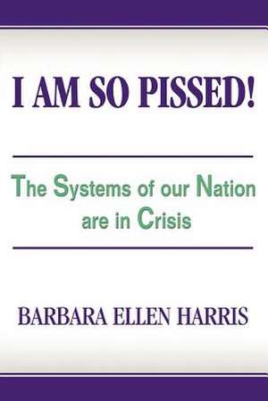 I Am So Pissed! de Barbara Ellen Harris