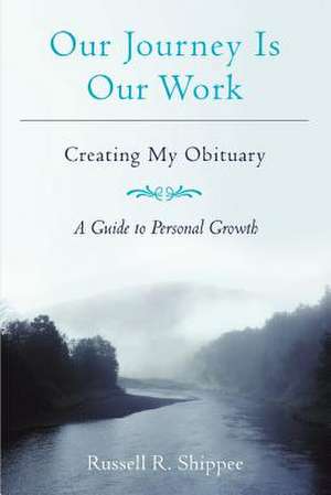 Our Journey Is Our Work de Russell R. Shippee