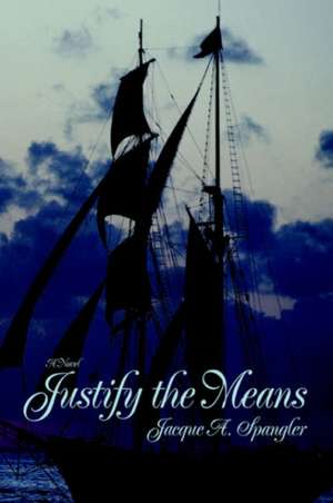 Justify the Means de Jacque A. Spangler