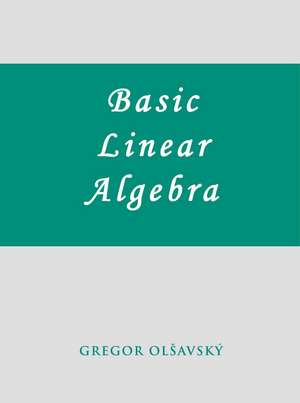 Basic Linear Algebra de Gregor M. Olsavsky