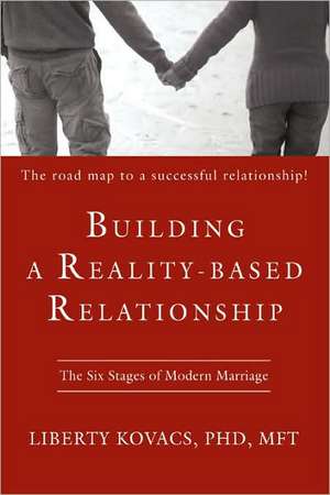 Building a Reality-Based Relationship de Liberty Kovacs