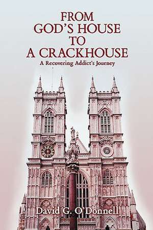 From God's House to a Crackhouse de David G. O'Donnell