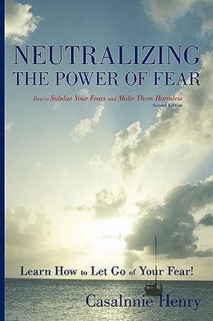 Neutralizing the Power of Fear de Casalnnie O. Henry