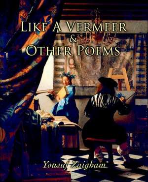 Like a Vermeer & Other Poems de Yousuf Zaigham