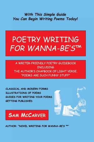 Poetry Writing for Wanna-Be's de Sam McCarver