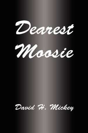 Dearest Moosie de David H. Mickey